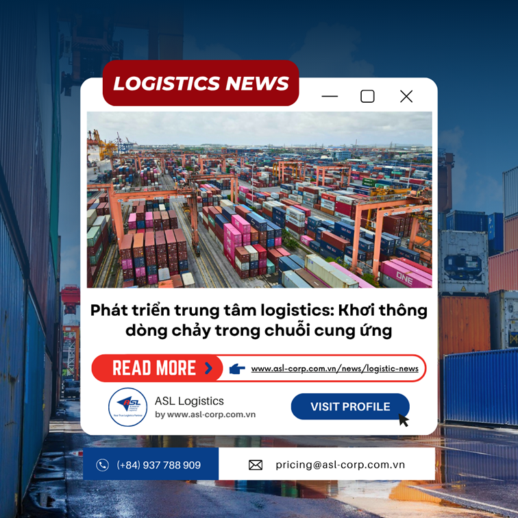 PHÁT TRIỂN TRUNG TÂM LOGISTICS: KHƠI THÔNG DÒNG CHẢY TRONG CHUỖI CUNG ỨNG