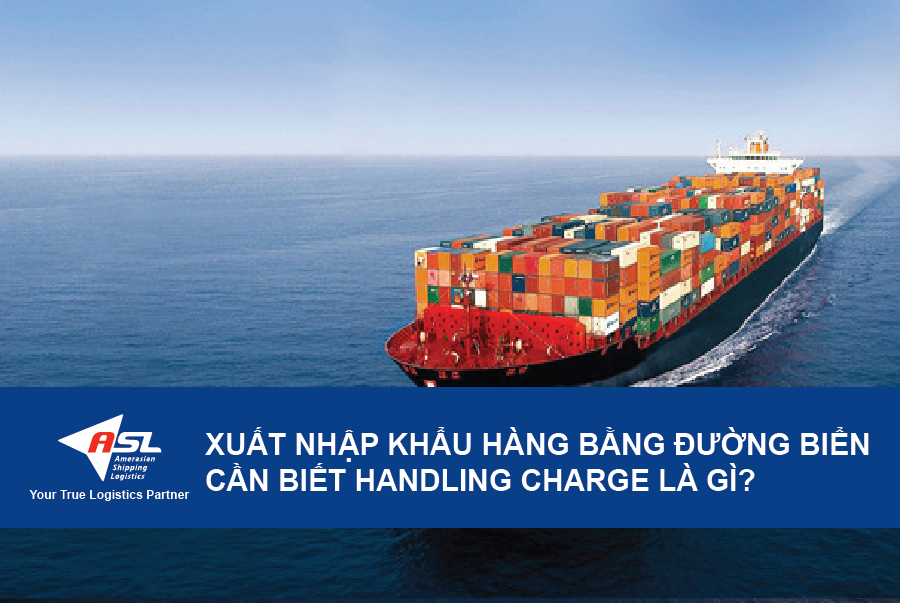 XUẤT NHẬP KHẨU HÀNG BẰNG ĐƯỜNG BIỂN CẦN BIẾT HANDLING CHARGE LÀ GÌ?